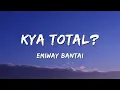 Emiway Bantai - Kya Total? | Lyrics