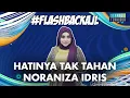 Download Lagu #FlashbackAJL | Hatinya Tak Tahan - Noraniza Idris