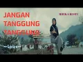 Download Lagu JANGAN TANGGUNG TANGGUNG || RHEKA RESTU || LYRICS @niakurniawati1413