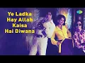 Download Lagu Ye Ladka Hay Allah Kaisa Hai Diwana | Asha Bhosle | Mohammed Rafi | Hum Kisise Kum Naheen