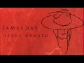 James Bay 'Heavy Handed' [Audio]
