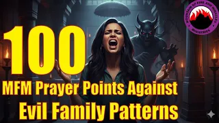 100 MFM Prayer Points Against Evil Family Patterns