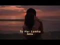 Download Lagu Tu Har Lamha (Slowed+Reverb) | Arijit Singh | Zamina
