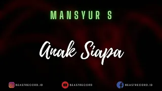 Download Mansyur S - Anak Siapa Lirik | Anak Siapa - Mansyur S Lyrics MP3