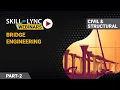 Bridge Engineering Part - 2 Skill-Lync Workshop