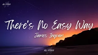James Ingram - There's No Easy Way (Lyrics)