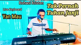 Download Rohani Kristen. Tak Pernah Tuhan Janji. Live Keyboard Yan Mau. MP3