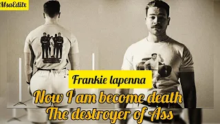 Frankie lapenna Now I am become death the destroyer of Ass MSAEDITX