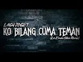 Download Lagu LAGU JOGET KO BILANG CUMA TEMAN (La Eman Cibon Remix)