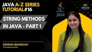 String Methods in Java - Part 1 Java A-Z Tutorial Series DiVaScript Diksha Bhargav