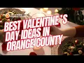 Things To Do This Valentine s Day In Orange County