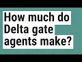 How much do Delta gate agents make