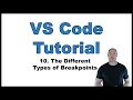 VS Code Tutorial p 10 Debugger cont d The different Types of Breakpoints
