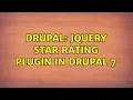 Drupal jQuery Star Rating Plugin in drupal 7 2 Solutions
