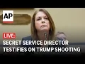LIVE Secret Service Director Kimberly Cheatle testifies on Trump shooting