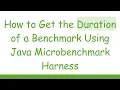 How to Get the Duration of a Benchmark Using Java Microbenchmark Harness