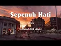 Download Lagu Spoon - Sepenuh Hati [Lirik]