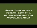 Array How to use a foreach loop on a multidimensional non associative array