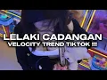 Download Lagu DJ LELAKI CADANGAN VELOCITY TREND TIKTOK YANG KALIAN CARI