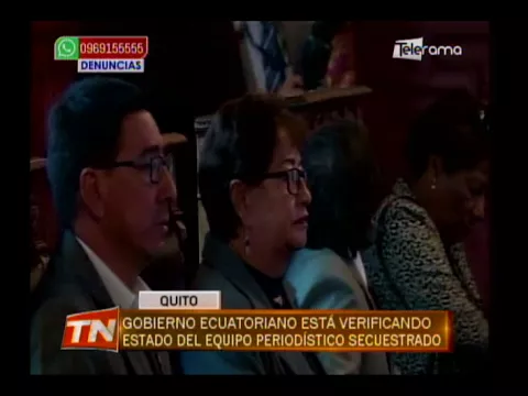 Gobierno ecuatoriano está verificando estado del equipo periodístico secuestrado