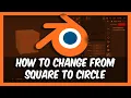How To Change From Square To Circle In Blender