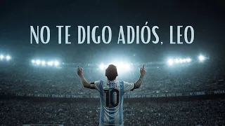 LEO MESSI: “NO TE DIGO ADIÓS” || The Last Dance
