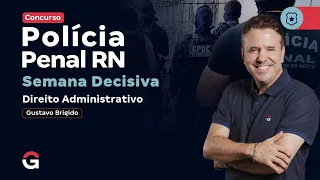 Concurso Polícia Penal RN | Semana Decisiva em Direito Administrativo