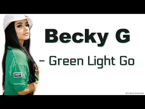 Download MP3 Becky G - Green Light Go (lyrics) HIGH QUALITY
