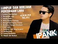 Download Lagu LUMPUR DAN BERLIAN - PERCERAIAN LARA - IPANK FULL ALBUM TERBARU 2025 | LAGU POPULER 2025 