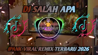 dj salah apa ipank viral remix terbaru 2026