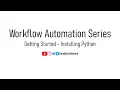 Getting Started - Installing Python Workflow Automation Series QTip