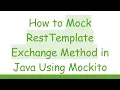 How to Mock RestTemplate Exchange Method in Java Using Mockito