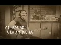 Calibre 50 - A La Antigüita (LETRA)