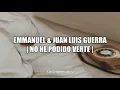 Emmanuel & Juan Luis Guerra - No He Podido Verte (LETRA/LYRICS)