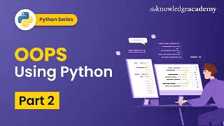 Object Oriented Programming Using Python With Examples - Part 2 The Knowledge Academy