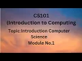CS101 Introduction to Computing 1 What is Computer Science