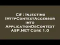 C Injecting IHttpContextAccessor into ApplicationDbContext ASP NET Core 1 0