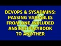 DevOps SysAdmins Passing variables from one included Ansible playbook to another