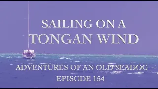 Sailing on a Tongan wind.  Adventures of an Old Seadog, ep154