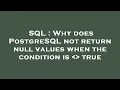 SQL Why does PostgreSQL not return null values when the condition is true