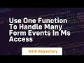 use one function to handle many form events in ms access