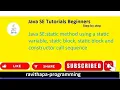 Java SE static method using a static variable static block constructor call sequence