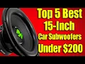 INSANE Bass on a Budget - Top 5 Best 15 Inch Car Subwoofers Under 200