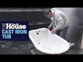 How to Refurbish a Cast Iron Tub This Old House
