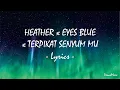 Download Lagu (Lirik Lagu TikTok) HEATHER X EYES BLUE X TERPIKAT SENYUM MU YANG MEMABUKANKU