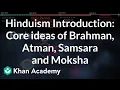 Hinduism Introduction Core ideas of Brahman Atman Samsara and Moksha History Khan Academy