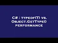 C typeof T vs Object GetType performance