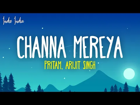 Download MP3 Pritam, Arijit Singh - Channa Mereya (Lyrics)