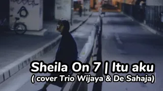 Download Sheila On 7 - Itu Aku (cover by Trio Wijaya \u0026 De Sahaja) lirik MP3