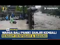 Banjir Melanda Bali Lagi! Denpasar hingga Badung Terendam Air | NTV MORNING